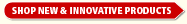SHOP NEW & INNOVATIVE PRODUCTS